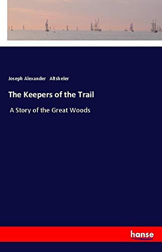 The Keepers of the Trail: A Story of the Great Woods