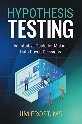 Jim Frost Hypothesis Testing, An Intuitive Guide For Making Data Driven Decisions
