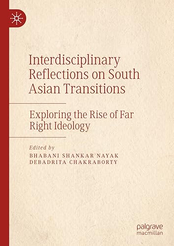 Interdisciplinary Reflections on South Asian Transitions: Exploring the Rise of Far Right Ideology