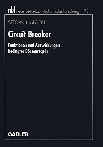 Circuit Breaker: Funktionen und Auswirkungen bedingter Börsenregeln (neue betriebswirtschaftliche forschung (nbf), 372, Band 372)