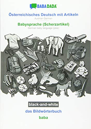 BABADADA black-and-white, Österreichisches Deutsch mit Artikeln - Babysprache (Scherzartikel), das Bildwörterbuch - baba: Austrian German - German baby language (joke), visual dictionary
