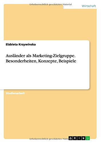 Ausländer als Marketing-Zielgruppe. Besonderheiten, Konzepte, Beispiele