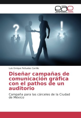 Diseñar campañas de comunicación gráfica con el pathos de un auditorio: Campaña para las cárceles de la Ciudad de México