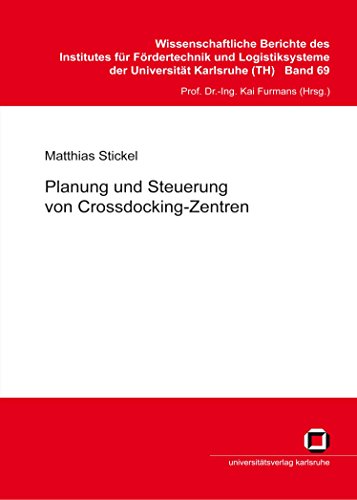 Planung und Steuerung von Crossdocking-Zentren (Wissenschaftliche Berichte des Institutes für Fördertechnik und Logistiksysteme der Universität Karlsruhe (TH))