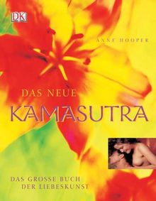 Das neue Kamasutra: Das grosse Buch der Liebeskunst