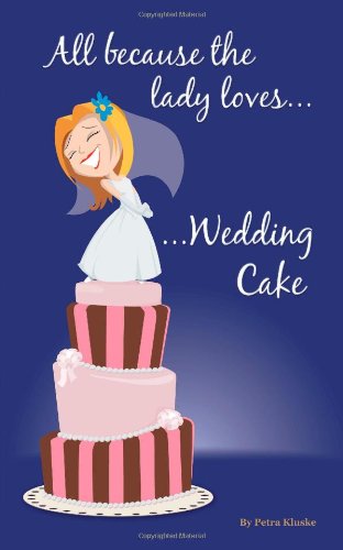 All Because the Lady Loves . . . Wedding Cake
