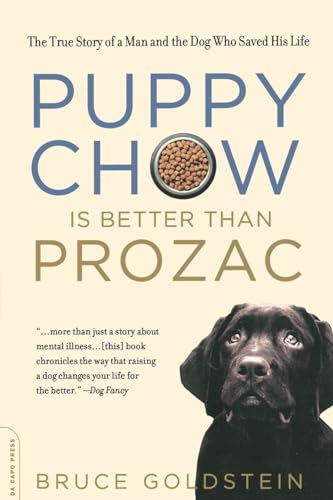 Puppy Chow is Better than Prozac: The True Story of a Man and the Dog Who Saved His Life