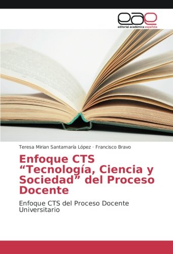 Enfoque CTS “Tecnología, Ciencia y Sociedad” del Proceso Docente: Enfoque CTS del Proceso Docente Universitario