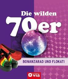 Die wilden 70er - Bonanzarad und Flokati: Alles über das Lebensgefühl der siebziger Jahre von Alexandra Sgro | Buch | Zustand sehr gut