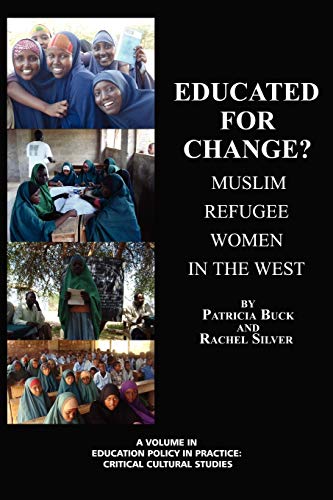 Educated for Change?: Muslim Refugee Women in the West: Muslim Women in the West (Education Policy in Practice: Critical Cultural Studies)