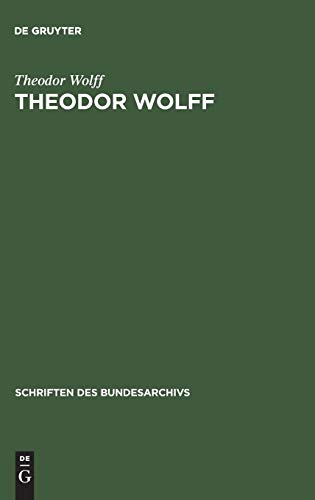 Theodor Wolff: Erlebnisse, Erinnerungen, Gedanken im südfranzösischen Exil (Schriften des Bundesarchivs, 41, Band 41)