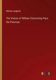 The Visions of William Concerning Piers the Plowman