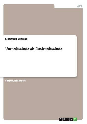 Umweltschutz als Nachweltschutz