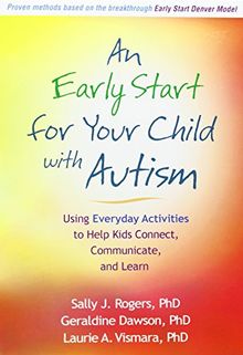 An Early Start for Your Child with Autism: Using Everyday Activities to Help Kids Connect, Communicate, and Learn