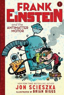 Frank Einstein and the Antimatter Motor (Frank Einstein Series)