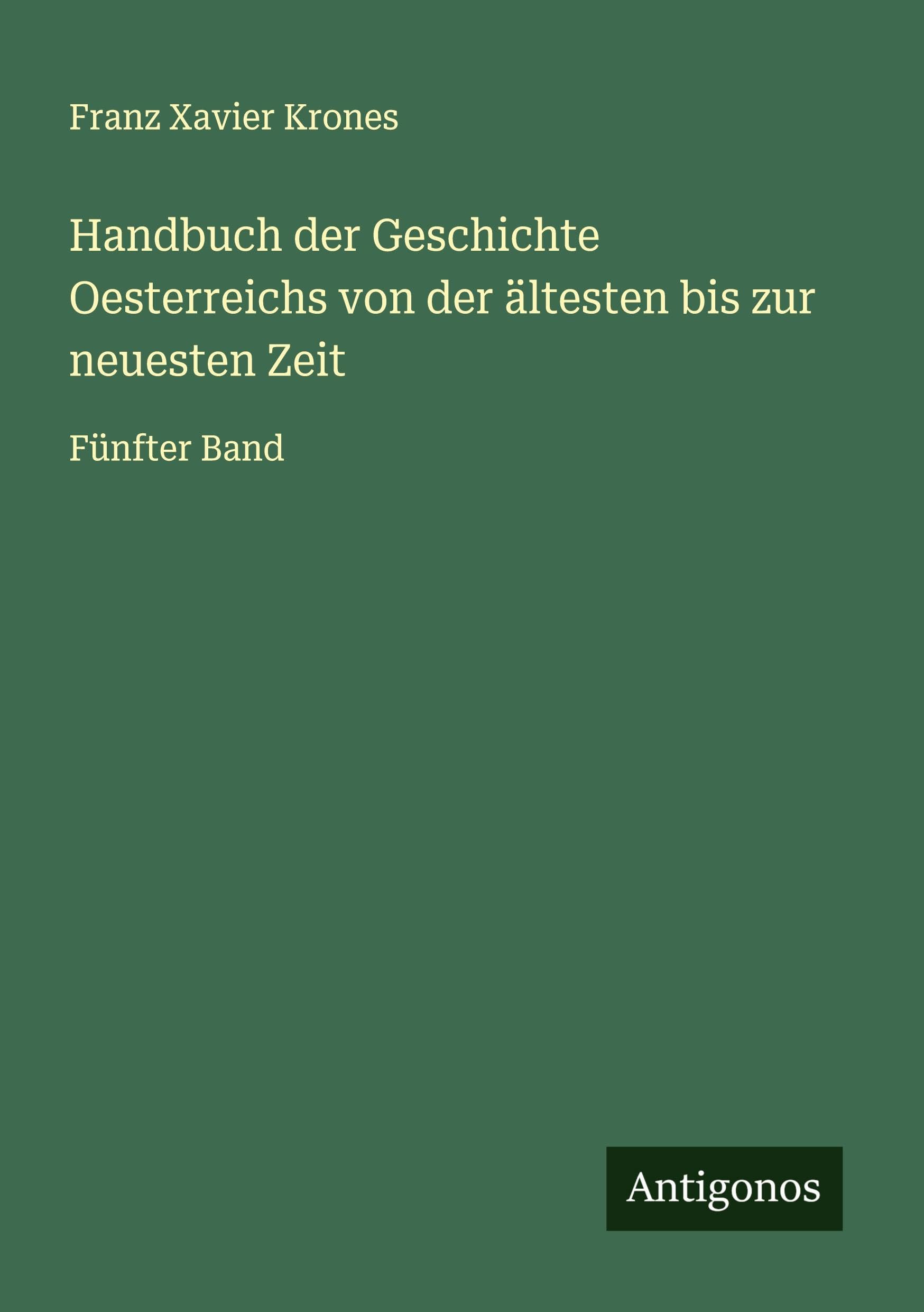 Handbuch der Geschichte Oesterreichs von der ältesten bis zur neuesten Zeit: Fünfter Band