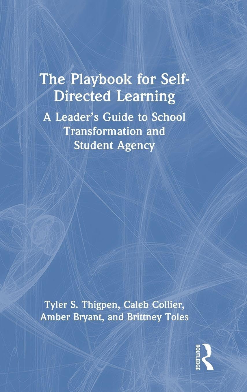 The Playbook for Self-Directed Learning: A Leader's Guide to School Transformation and Student Agency