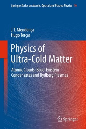 Physics of Ultra-Cold Matter: Atomic Clouds, Bose-Einstein Condensates and Rydberg Plasmas (Springer Series on Atomic, Optical, and Plasma Physics)