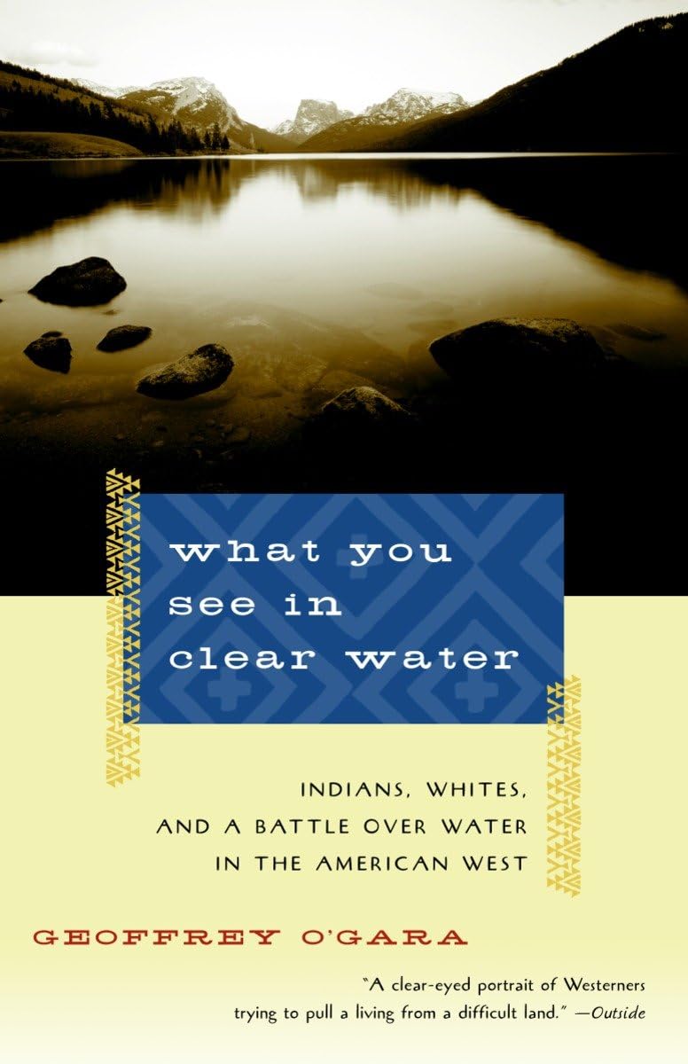 What You See in Clear Water: Indians, Whites, and a Battle Over Water in the American West (Vintage Departures)