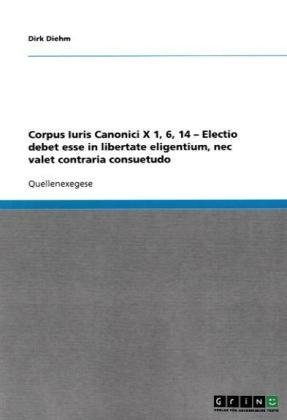 Corpus Iuris Canonici X 1, 6, 14 - Electio debet esse in libertate eligentium, nec valet contraria consuetudo