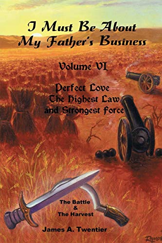 I Must Be About My Father's Business: Perfect Love -- the Highest Law and Strongest Force