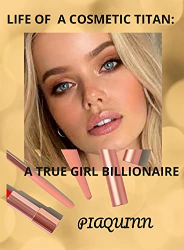 LIFE OF A COSMETIC TITAN: A TRUE GIRL BILLIONAIRE