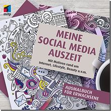 Meine Social Media Auszeit - Ausmalbuch für Erwachsene: Mit Motiven rund um Internet, Lifestyle, Beauty u.v.m.(mitp Anwendungen)