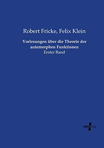 Vorlesungen über die Theorie der automorphen Funktionen: Erster Band