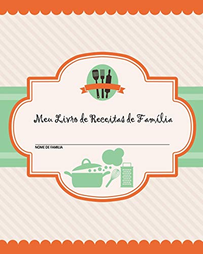 Meu Livro de Receitas de Família: 100 Páginas de Receitas - Crie seu Próprio Livro de Receitas de Família Usando Estas Páginas em Branco do Diário de Receitas (Inclui Tabelas de Conversão, Citações e Tabela de Receitas) [20 x 25 cm]