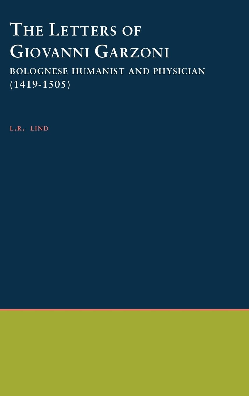 The Letters of Giovanni Garzoni: Bolognese Humanist and Physician (1419-1505) (Philological Monographs, No 33)
