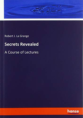 Secrets Revealed: A Course of Lectures