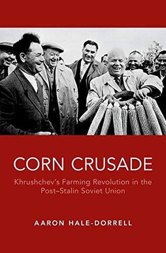 Hale-Dorrell, A: Corn Crusade: Khrushchev's Farming Revolution in the Post-Stalin Soviet Union