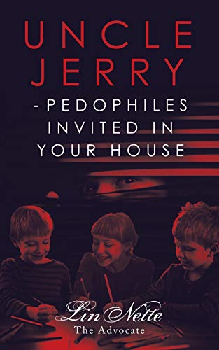 Uncle Jerry - Pedophiles Invited in Your House