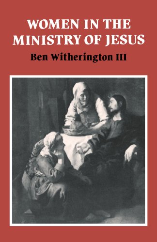 Women in the Ministry of Jesus: A Study of Jesus' Attitudes to Women and their Roles as Reflected in His Earthly Life (Society for New Testament Studies Monograph Series, Band 51)