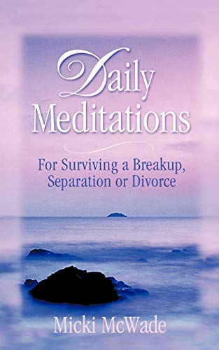 Daily Meditations: For Surviving a Breakup, Separation or Divorce