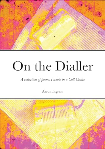On the Dialler: A collection of poems I wrote in a Call Centre