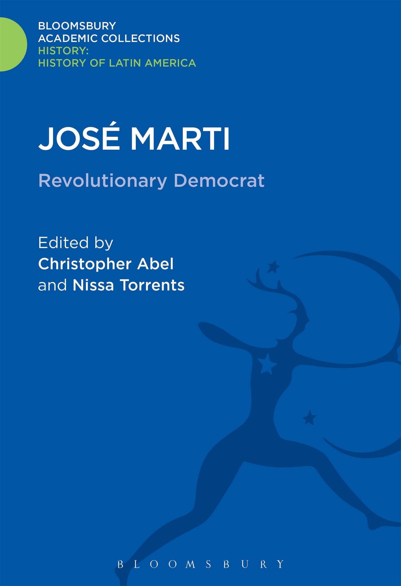 José Marti: Revolutionary Democrat (History: Bloomsbury Academic Collections)