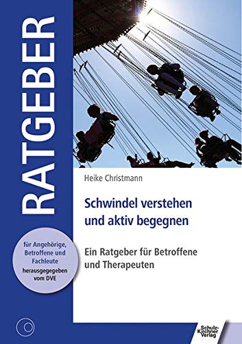 Schwindel verstehen und aktiv begegnen: Ein Ratgeber für Betroffene und Therapeuten: Ein Ratgeber fr Betroffene und Therapeuten (Ratgeber für Angehörige, Betroffene und Fachleute)