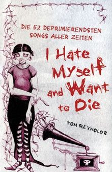 I Hate Myself And Want To Die. Die 52 deprimierendsten Songs aller Zeiten