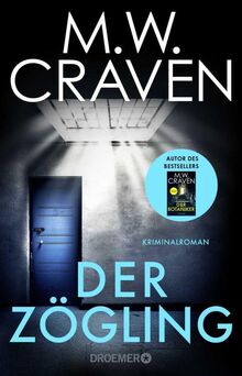 Der Zögling: Kriminalroman | Vorgeschichte zum Bestseller "Der Botaniker" von MW Craven, ausgezeichnet mit dem CWA Gold Dagger Award (Washington Poe und Tilly Bradshaw ermitteln, Band 1)