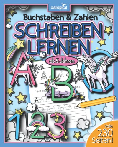 Buchstaben und Zahlen schreiben lernen ab 5 Jahren: Das Zauber-ABC mit Einhörnern und Feen + Zahlen lernen mit Einhörnern von 1-10. Der große ... für die Vorschule und Grundschule, Band 1)