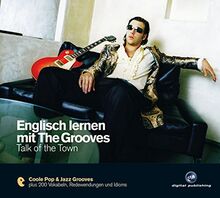 Englisch lernen mit The Grooves: Talk of the Town.Coole Pop & Jazz Grooves / Audio-CD mit Booklet (The Grooves digital publishing)