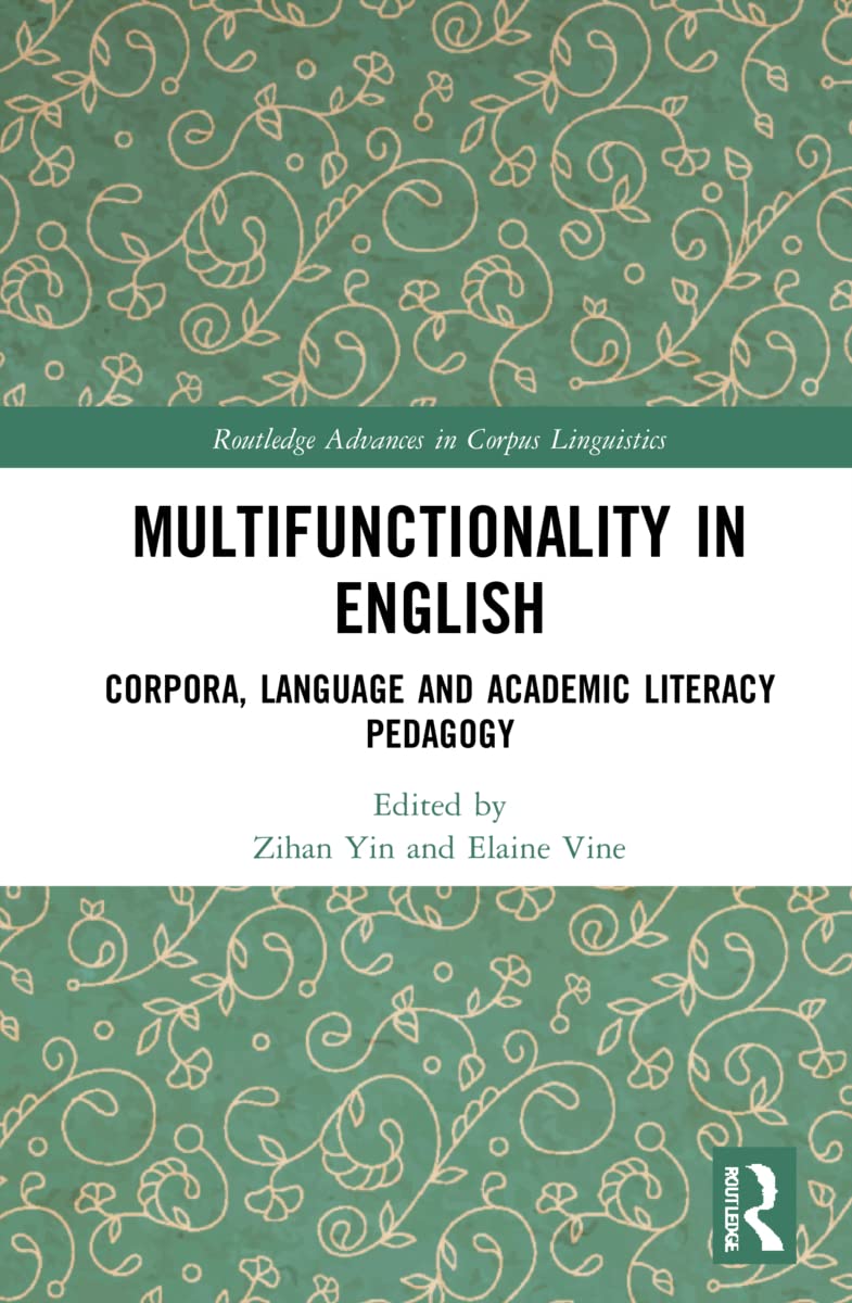 Multifunctionality in English: Corpora, Language and Academic Literacy Pedagogy (Routledge Advances in Corpus Linguistics, 29)