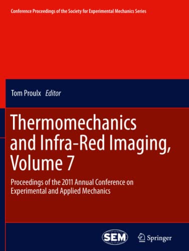 Thermomechanics and Infra-Red Imaging, Volume 7: Proceedings of the 2011 Annual Conference on Experimental and Applied Mechanics (Conference ... for Experimental Mechanics Series, Band 7)