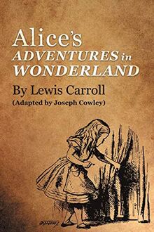 Alice's Adventures in Wonderland by Lewis Carroll: (Adapted by Joseph Cowley)