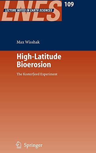 High-Latitude Bioerosion: The Kosterfjord Experiment (Lecture Notes in Earth Sciences, 109, Band 109)