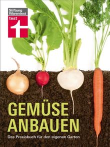 Gemüse anbauen. Das Praxisbuch für den eigenen Garten