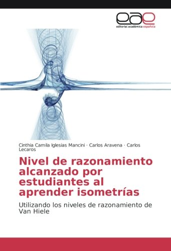 Nivel de razonamiento alcanzado por estudiantes al aprender isometrías: Utilizando los niveles de razonamiento de Van Hiele