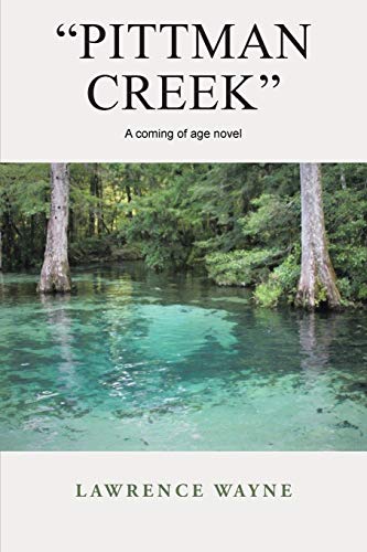 Pittman Creek: A Coming of Age Novel of Love and Life in Northwest, Florida During World War Ii.