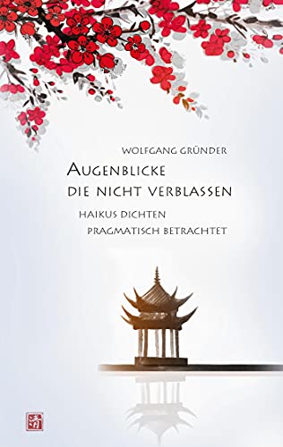 Augenblicke, die nicht verblassen: Haikus dichten pragmatisch betrachtet